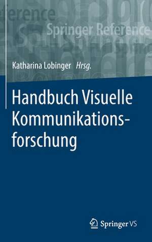 Handbuch Visuelle Kommunikationsforschung de Katharina Lobinger