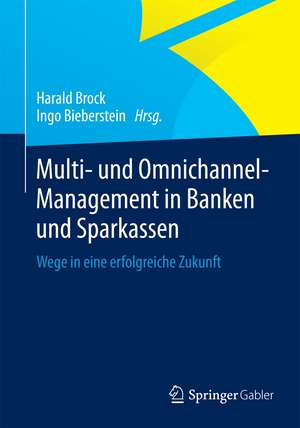 Multi- und Omnichannel-Management in Banken und Sparkassen: Wege in eine erfolgreiche Zukunft de Harald Brock