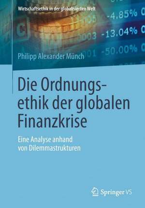 Die Ordnungsethik der globalen Finanzkrise: Eine Analyse anhand von Dilemmastrukturen de Philipp Alexander Münch