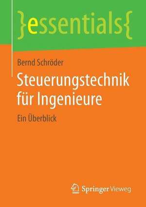 Steuerungstechnik für Ingenieure: Ein Überblick de Bernd Schröder