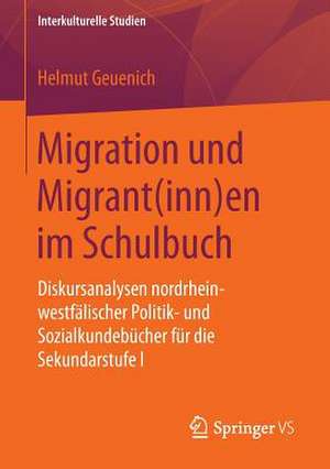 Migration und Migrant(inn)en im Schulbuch: Diskursanalysen nordrhein-westfälischer Politik- und Sozialkundebücher für die Sekundarstufe I de Helmut Geuenich