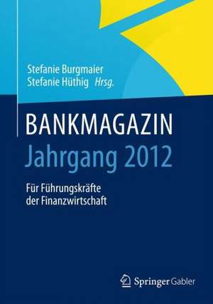 BANKMAGAZIN - Jahrgang 2012: Für Führungskräfte der Finanzwirtschaft de Stefanie Burgmaier