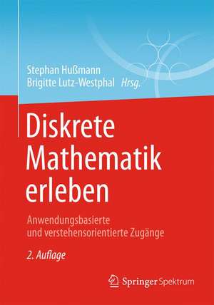 Diskrete Mathematik erleben: Anwendungsbasierte und verstehensorientierte Zugänge de Stephan Hußmann