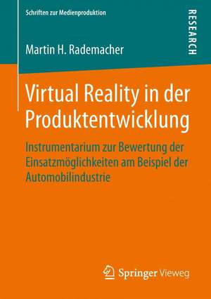 Virtual Reality in der Produktentwicklung: Instrumentarium zur Bewertung der Einsatzmöglichkeiten am Beispiel der Automobilindustrie de Martin H. Rademacher