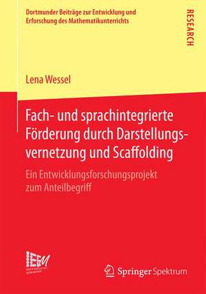 Fach- und sprachintegrierte Förderung durch Darstellungsvernetzung und Scaffolding: Ein Entwicklungsforschungsprojekt zum Anteilbegriff de Lena Wessel