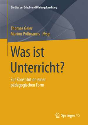 Was ist Unterricht?: Zur Konstitution einer pädagogischen Form de Thomas Geier