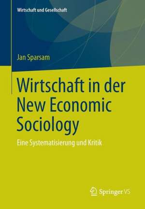 Wirtschaft in der New Economic Sociology: Eine Systematisierung und Kritik de Jan Sparsam