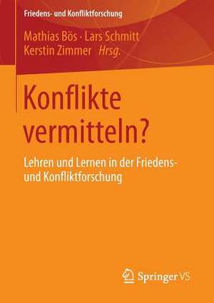 Konflikte vermitteln?: Lehren und Lernen in der Friedens- und Konfliktforschung de Mathias Bös