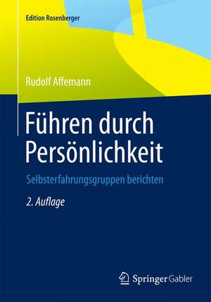 Führen durch Persönlichkeit: Selbsterfahrungsgruppen berichten de Rudolf Affemann