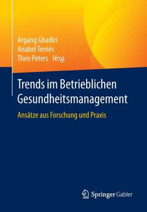 Trends im Betrieblichen Gesundheitsmanagement: Ansätze aus Forschung und Praxis de Argang Ghadiri