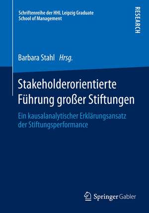 Stakeholderorientierte Führung großer Stiftungen: Ein kausalanalytischer Erklärungsansatz der Stiftungsperformance de Barbara Stahl