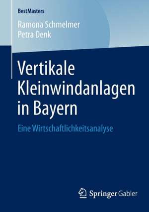 Vertikale Kleinwindanlagen in Bayern: Eine Wirtschaftlichkeitsanalyse de Ramona Schmelmer