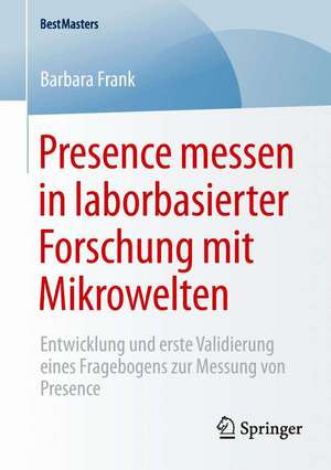 Presence messen in laborbasierter Forschung mit Mikrowelten: Entwicklung und erste Validierung eines Fragebogens zur Messung von Presence de Barbara Frank