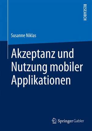 Akzeptanz und Nutzung mobiler Applikationen de Susanne Niklas