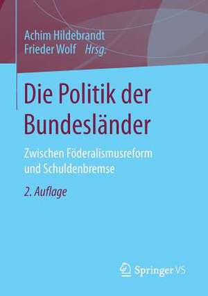 Die Politik der Bundesländer: Zwischen Föderalismusreform und Schuldenbremse de Achim Hildebrandt