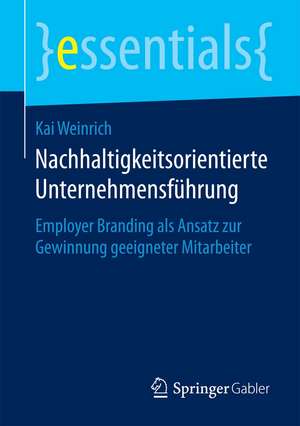 Nachhaltigkeitsorientierte Unternehmensführung: Employer Branding als Ansatz zur Gewinnung geeigneter Mitarbeiter de Kai Weinrich