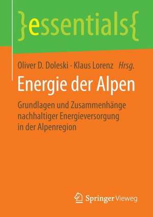 Energie der Alpen: Grundlagen und Zusammenhänge nachhaltiger Energieversorgung in der Alpenregion de Oliver D. Doleski