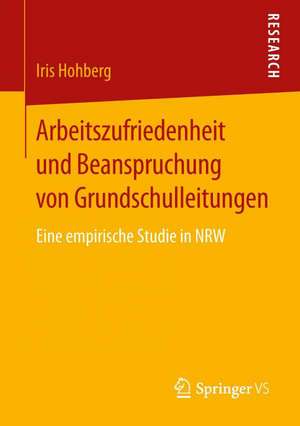 Arbeitszufriedenheit und Beanspruchung von Grundschulleitungen: Eine empirische Studie in NRW de Iris Hohberg