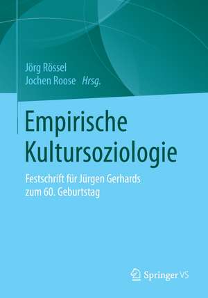 Empirische Kultursoziologie: Festschrift für Jürgen Gerhards zum 60. Geburtstag de Jörg Rössel