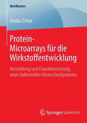 Protein-Microarrays für die Wirkstoffentwicklung: Herstellung und Charakterisierung eines bakteriellen Hitzeschockproteins de Emilia Schax