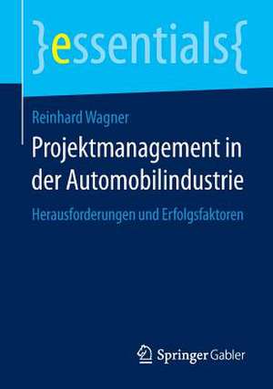 Projektmanagement in der Automobilindustrie: Herausforderungen und Erfolgsfaktoren de Reinhard Wagner