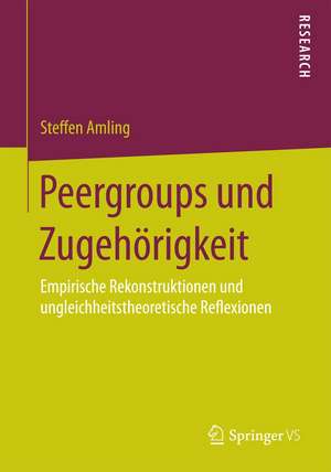 Peergroups und Zugehörigkeit: Empirische Rekonstruktionen und ungleichheitstheoretische Reflexionen de Steffen Amling