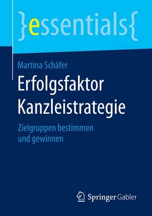 Erfolgsfaktor Kanzleistrategie: Zielgruppen bestimmen und gewinnen de Martina Schäfer