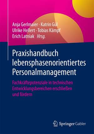 Praxishandbuch lebensphasenorientiertes Personalmanagement: Fachkräftepotenziale in technischen Entwicklungsbereichen erschließen und fördern de Anja Gerlmaier