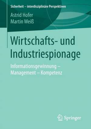 Wirtschafts- und Industriespionage: Informationsgewinnung – Management – Kompetenz de Astrid Hofer