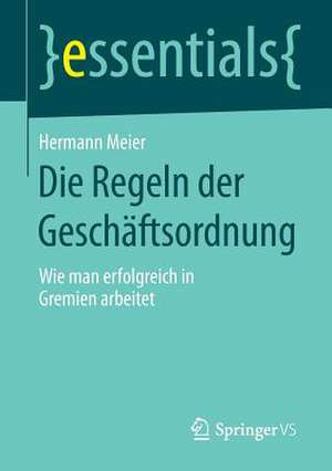 Die Regeln der Geschäftsordnung: Wie man erfolgreich in Gremien arbeitet de Hermann Meier