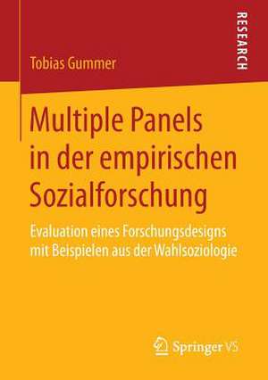 Multiple Panels in der empirischen Sozialforschung: Evaluation eines Forschungsdesigns mit Beispielen aus der Wahlsoziologie de Tobias Gummer