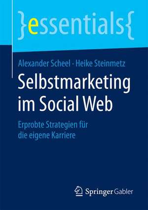 Selbstmarketing im Social Web: Erprobte Strategien für die eigene Karriere de Alexander Scheel