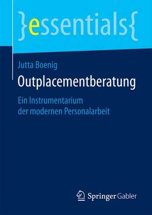 Outplacementberatung: Ein Instrumentarium der modernen Personalarbeit de Jutta Boenig