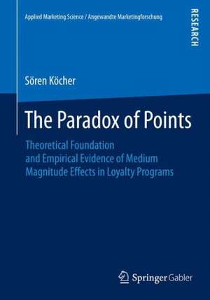 The Paradox of Points: Theoretical Foundation and Empirical Evidence of Medium Magnitude Effects in Loyalty Programs de Sören Köcher