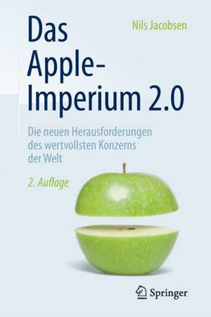 Das Apple-Imperium 2.0: Die neuen Herausforderungen des wertvollsten Konzerns der Welt de Nils Jacobsen