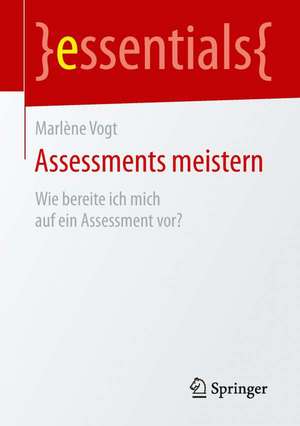 Assessments meistern: Wie bereite ich mich auf ein Assessment vor? de Marlène Vogt