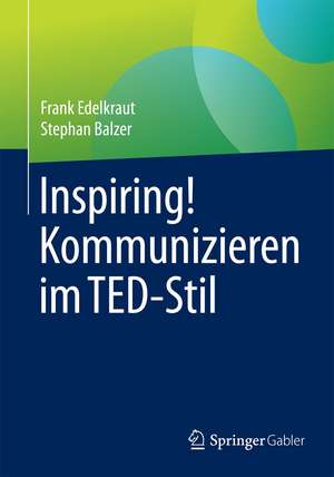 Inspiring! Kommunizieren im TED-Stil de Frank Edelkraut