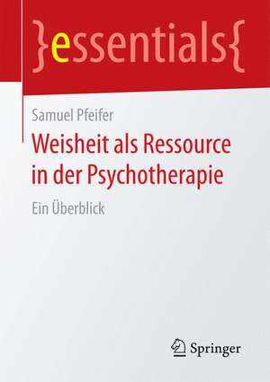 Weisheit als Ressource in der Psychotherapie: Ein Überblick de Samuel Pfeifer