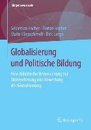 Globalisierung und Politische Bildung: Eine didaktische Untersuchung zur Wahrnehmung und Bewertung der Globalisierung de Sebastian Fischer