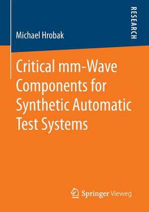 Critical mm-Wave Components for Synthetic Automatic Test Systems de Michael Hrobak