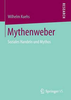 Mythenweber: Soziales Handeln und Mythos de Wilhelm Kuehs