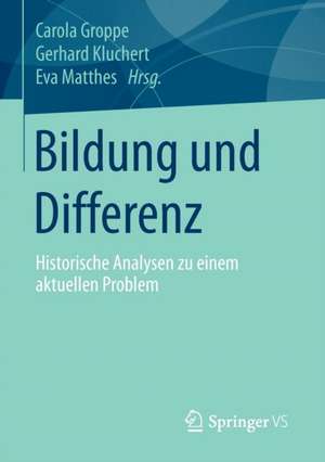 Bildung und Differenz: Historische Analysen zu einem aktuellen Problem de Carola Groppe