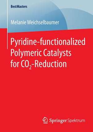 Pyridine-functionalized Polymeric Catalysts for CO2-Reduction de Melanie Weichselbaumer