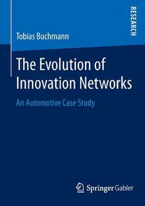 The Evolution of Innovation Networks: An Automotive Case Study de Tobias Buchmann