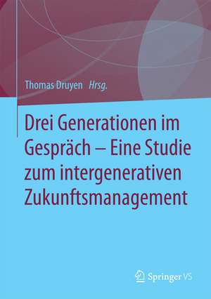 Drei Generationen im Gespräch – Eine Studie zum intergenerativen Zukunftsmanagement de Thomas Druyen