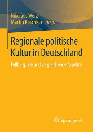 Regionale politische Kultur in Deutschland: Fallbeispiele und vergleichende Aspekte de Nikolaus Werz