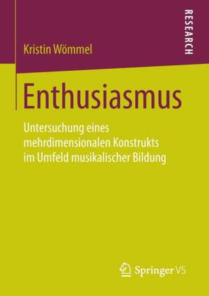 Enthusiasmus: Untersuchung eines mehrdimensionalen Konstrukts im Umfeld musikalischer Bildung de Kristin Wömmel