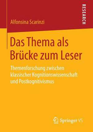 Das Thema als Brücke zum Leser: Themenforschung zwischen klassischer Kognitionswissenschaft und Postkognitivismus de Alfonsina Scarinzi