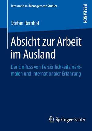 Absicht zur Arbeit im Ausland: Der Einfluss von Persönlichkeitsmerkmalen und internationaler Erfahrung de Stefan Remhof