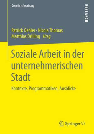 Soziale Arbeit in der unternehmerischen Stadt: Kontexte, Programmatiken, Ausblicke de Patrick Oehler